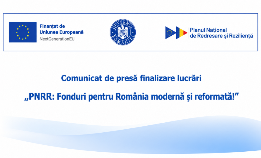 Comunicat de presa privind finalizarea lucrarilor PNRR Fonduri pentru